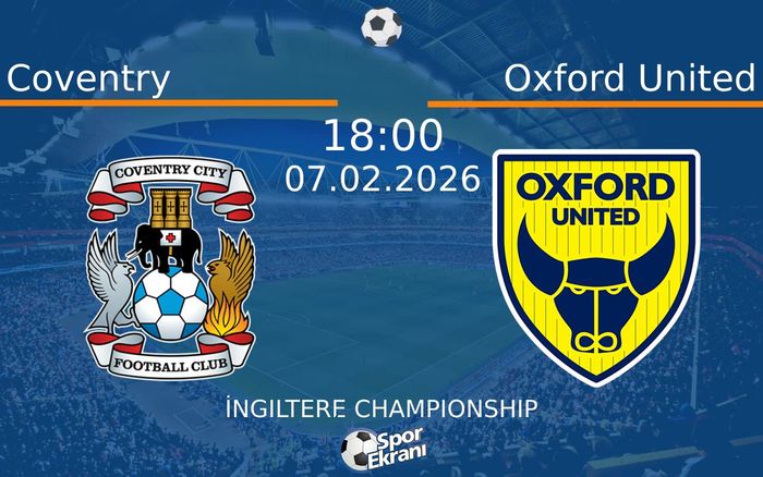 07 Şubat 2026 Coventry vs Oxford United maçı Hangi Kanalda Saat Kaçta Yayınlanacak?