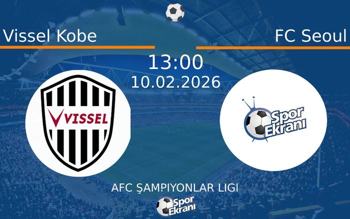 10 Şubat 2026 Vissel Kobe vs FC Seoul maçı Hangi Kanalda Saat Kaçta Yayınlanacak? 10 Şubat 2026 Vissel Kobe vs FC Seoul maçı Hangi Kanalda Saat Kaçta Yayınlanacak?