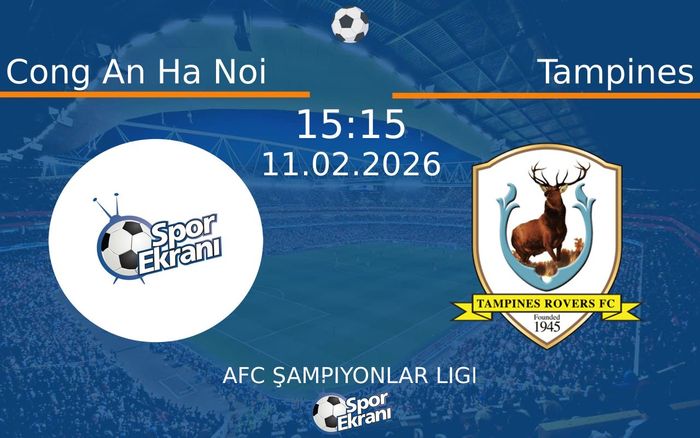 11 Şubat 2026 Cong An Ha Noi vs Tampines maçı Hangi Kanalda Saat Kaçta Yayınlanacak?