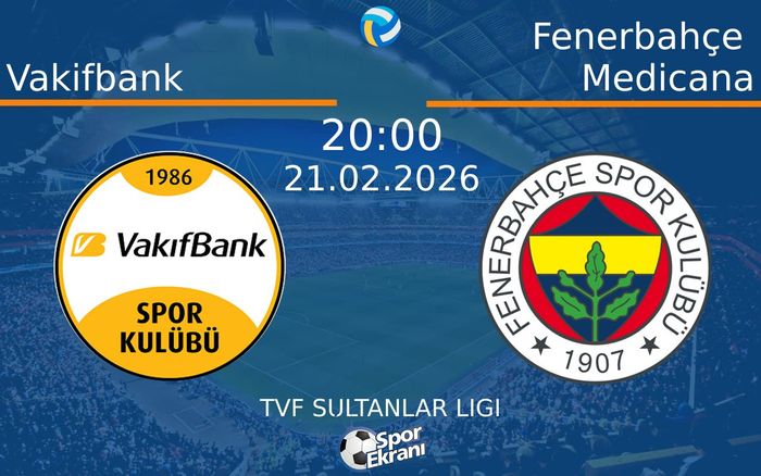 21 Şubat 2026 Vakifbank vs Fenerbahçe Medicana maçı Hangi Kanalda Saat Kaçta Yayınlanacak?