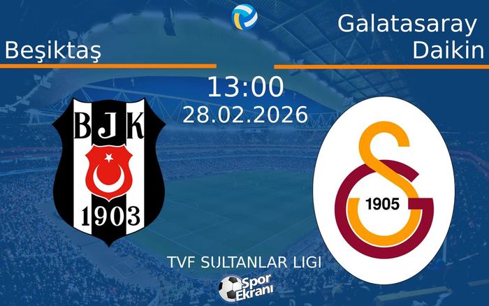 28 Şubat 2026 Beşiktaş vs Galatasaray Daikin maçı Hangi Kanalda Saat Kaçta Yayınlanacak? 28 Şubat 2026 Beşiktaş vs Galatasaray Daikin maçı Hangi Kanalda Saat Kaçta Yayınlanacak?