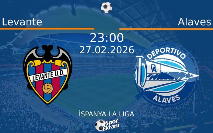 27 Şubat 2026 Levante vs Alaves maçı Hangi Kanalda Saat Kaçta Yayınlanacak?