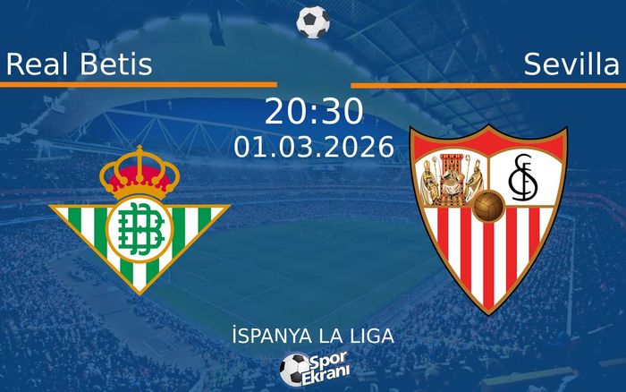 01 Mart 2026 Real Betis vs Sevilla maçı Hangi Kanalda Saat Kaçta Yayınlanacak?