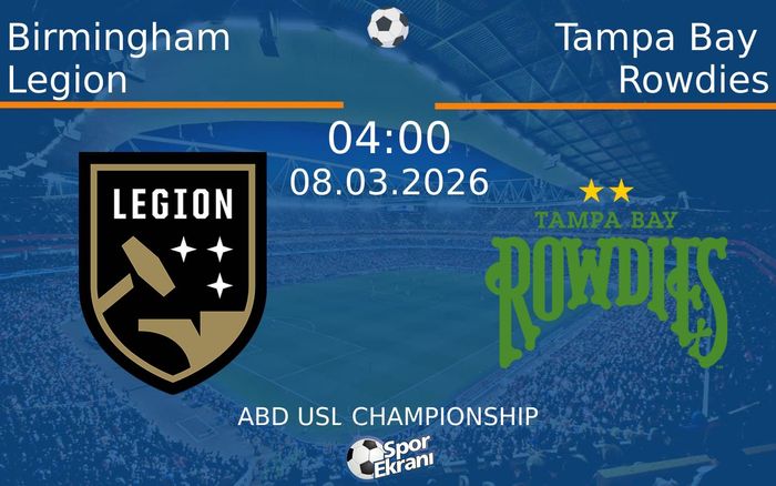 08 Mart 2026 Birmingham Legion vs Tampa Bay Rowdies maçı Hangi Kanalda Saat Kaçta Yayınlanacak?