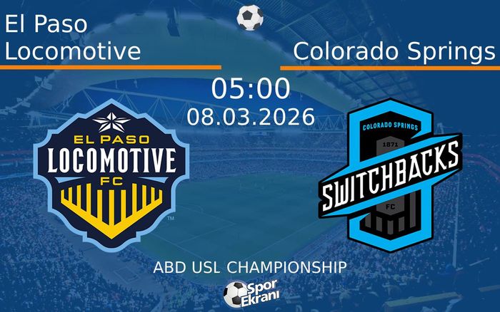 08 Mart 2026 El Paso Locomotive vs Colorado Springs maçı Hangi Kanalda Saat Kaçta Yayınlanacak? 08 Mart 2026 El Paso Locomotive vs Colorado Springs maçı Hangi Kanalda Saat Kaçta Yayınlanacak?