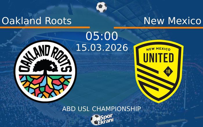 15 Mart 2026 Oakland Roots vs New Mexico maçı Hangi Kanalda Saat Kaçta Yayınlanacak?