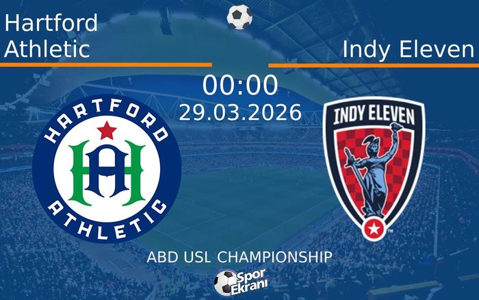 29 Mart 2026 Hartford Athletic vs Indy Eleven maçı Hangi Kanalda Saat Kaçta Yayınlanacak?