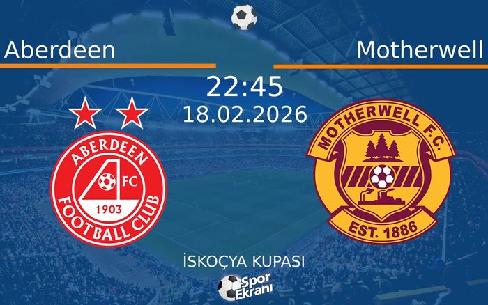 18 Şubat 2026 Aberdeen vs Motherwell maçı Hangi Kanalda Saat Kaçta Yayınlanacak?
