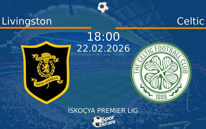 22 Şubat 2026 Livingston vs Celtic maçı Hangi Kanalda Saat Kaçta Yayınlanacak?