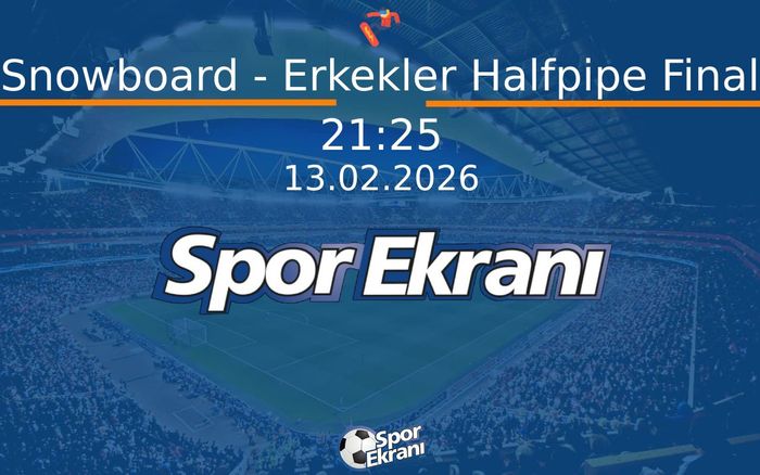 13 Şubat 2026 2026 Milano Cortina Kiş Olimpiyatlari - Snowboard - Erkekler Halfpipe Final  Hangi Kanalda Saat Kaçta Yayınlanacak?