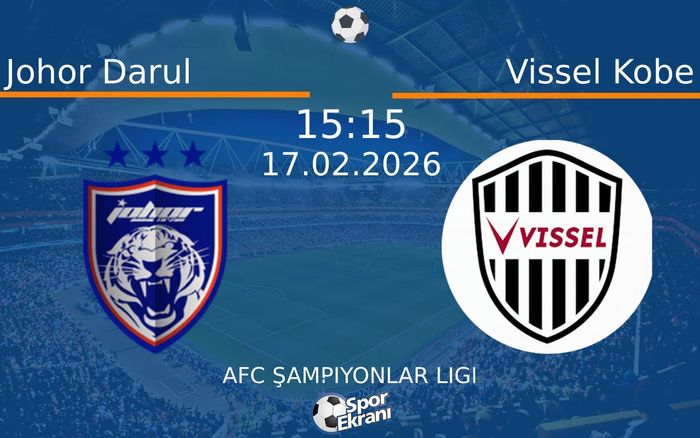 17 Şubat 2026 Johor Darul vs Vissel Kobe maçı Hangi Kanalda Saat Kaçta Yayınlanacak?