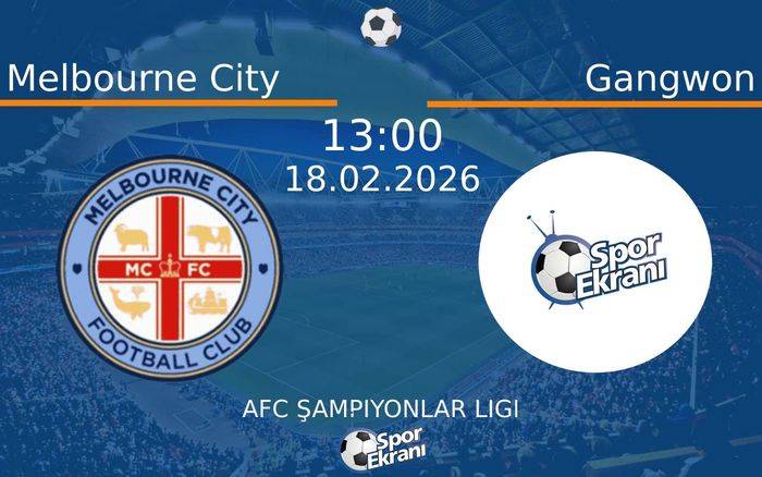 18 Şubat 2026 Melbourne City vs Gangwon maçı Hangi Kanalda Saat Kaçta Yayınlanacak?