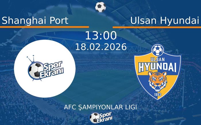 18 Şubat 2026 Shanghai Port vs Ulsan Hyundai maçı Hangi Kanalda Saat Kaçta Yayınlanacak? 18 Şubat 2026 Shanghai Port vs Ulsan Hyundai maçı Hangi Kanalda Saat Kaçta Yayınlanacak?