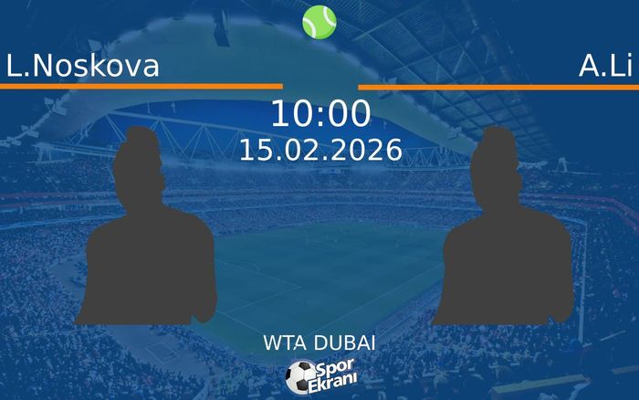 15 Şubat 2026 L.Noskova vs A.Li maçı Hangi Kanalda Saat Kaçta Yayınlanacak?