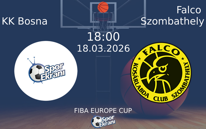 18 Mart 2026 KK Bosna vs Falco Szombathely maçı Hangi Kanalda Saat Kaçta Yayınlanacak? 18 Mart 2026 KK Bosna vs Falco Szombathely maçı Hangi Kanalda Saat Kaçta Yayınlanacak?