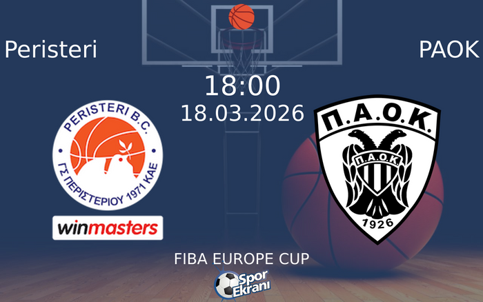 18 Mart 2026 Peristeri vs PAOK maçı Hangi Kanalda Saat Kaçta Yayınlanacak?