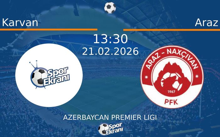 21 Şubat 2026 Karvan vs Araz maçı Hangi Kanalda Saat Kaçta Yayınlanacak?