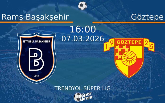 07 Mart 2026 Rams Başakşehir vs Göztepe maçı Hangi Kanalda Saat Kaçta Yayınlanacak? 07 Mart 2026 Rams Başakşehir vs Göztepe maçı Hangi Kanalda Saat Kaçta Yayınlanacak?