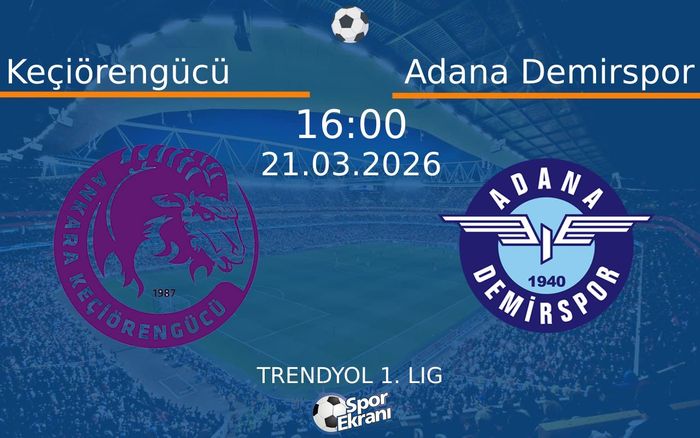 21 Mart 2026 Keçiörengücü vs Adana Demirspor maçı Hangi Kanalda Saat Kaçta Yayınlanacak?