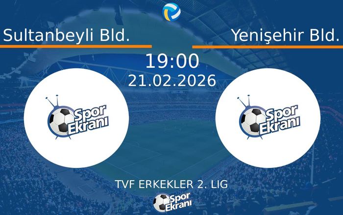 21 Şubat 2026 Sultanbeyli Bld. vs Yenişehir Bld. maçı Hangi Kanalda Saat Kaçta Yayınlanacak?