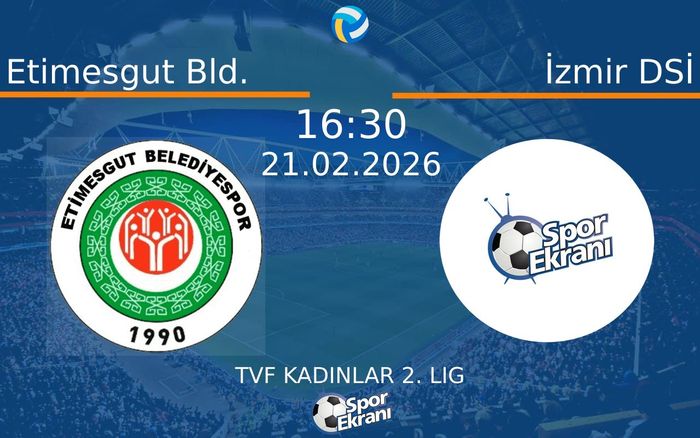 21 Şubat 2026 Etimesgut Bld. vs İzmir DSİ maçı Hangi Kanalda Saat Kaçta Yayınlanacak?