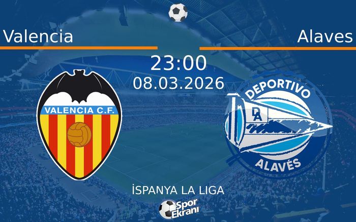08 Mart 2026 Valencia vs Alaves maçı Hangi Kanalda Saat Kaçta Yayınlanacak?