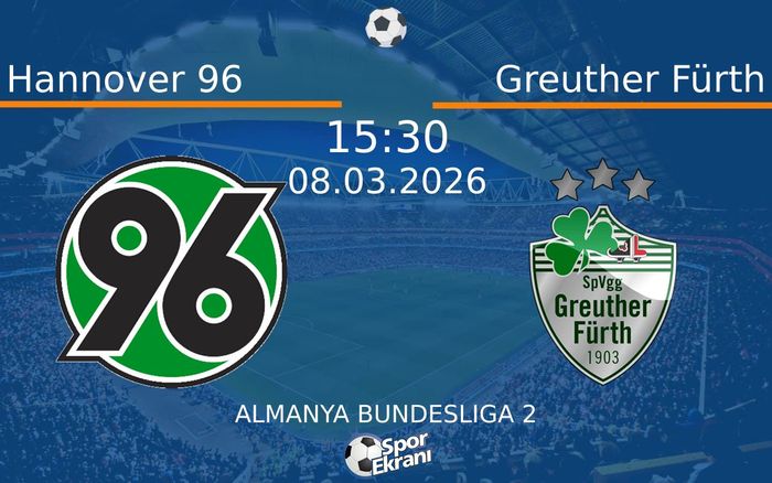 08 Mart 2026 Hannover 96 vs Greuther Fürth maçı Hangi Kanalda Saat Kaçta Yayınlanacak?