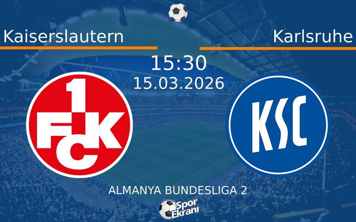 15 Mart 2026 Kaiserslautern vs Karlsruhe maçı Hangi Kanalda Saat Kaçta Yayınlanacak?