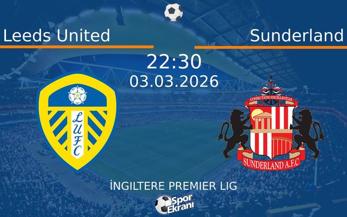 03 Mart 2026 Leeds United vs Sunderland maçı Hangi Kanalda Saat Kaçta Yayınlanacak? 03 Mart 2026 Leeds United vs Sunderland maçı Hangi Kanalda Saat Kaçta Yayınlanacak?