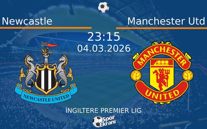 04 Mart 2026 Newcastle vs Manchester Utd maçı Hangi Kanalda Saat Kaçta Yayınlanacak?