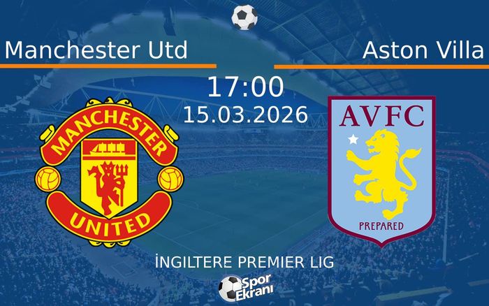 15 Mart 2026 Manchester Utd vs Aston Villa maçı Hangi Kanalda Saat Kaçta Yayınlanacak? 15 Mart 2026 Manchester Utd vs Aston Villa maçı Hangi Kanalda Saat Kaçta Yayınlanacak?