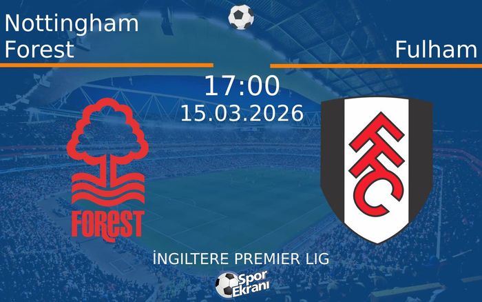 15 Mart 2026 Nottingham Forest vs Fulham maçı Hangi Kanalda Saat Kaçta Yayınlanacak? 15 Mart 2026 Nottingham Forest vs Fulham maçı Hangi Kanalda Saat Kaçta Yayınlanacak?