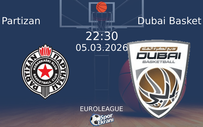 05 Mart 2026 Partizan vs Dubai Basket maçı Hangi Kanalda Saat Kaçta Yayınlanacak?