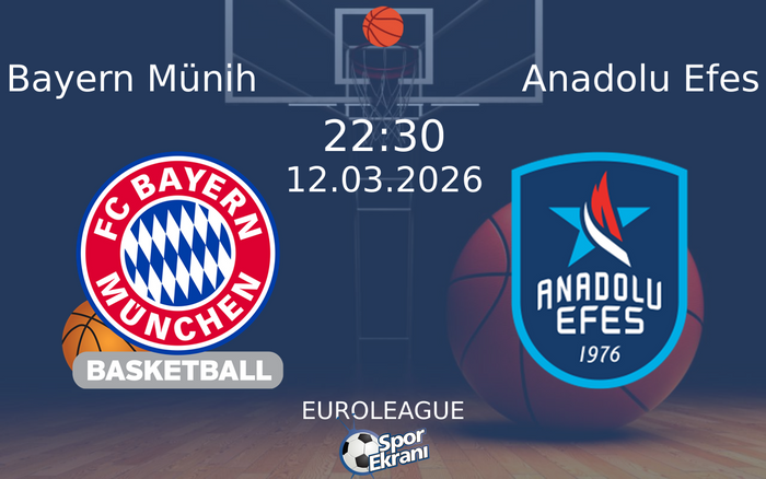 12 Mart 2026 Bayern Münih vs Anadolu Efes maçı Hangi Kanalda Saat Kaçta Yayınlanacak?