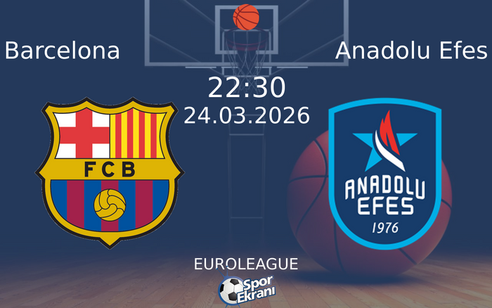 24 Mart 2026 Barcelona vs Anadolu Efes maçı Hangi Kanalda Saat Kaçta Yayınlanacak?