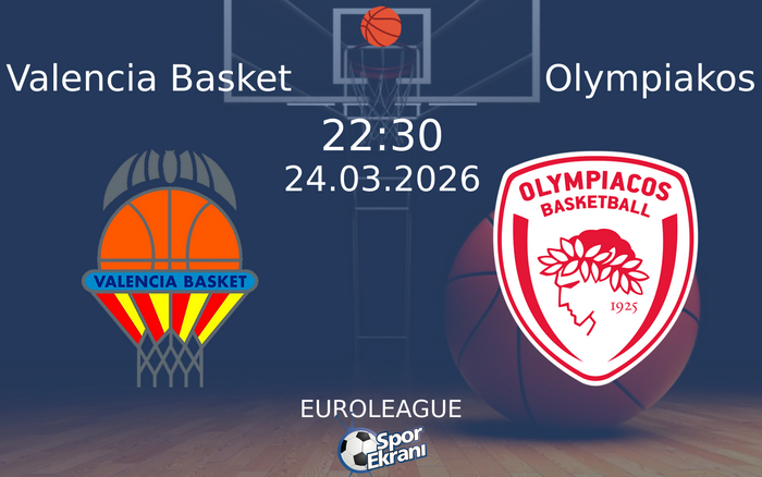 24 Mart 2026 Valencia Basket vs Olympiakos maçı Hangi Kanalda Saat Kaçta Yayınlanacak?