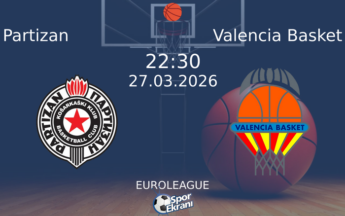 27 Mart 2026 Partizan vs Valencia Basket maçı Hangi Kanalda Saat Kaçta Yayınlanacak? 27 Mart 2026 Partizan vs Valencia Basket maçı Hangi Kanalda Saat Kaçta Yayınlanacak?