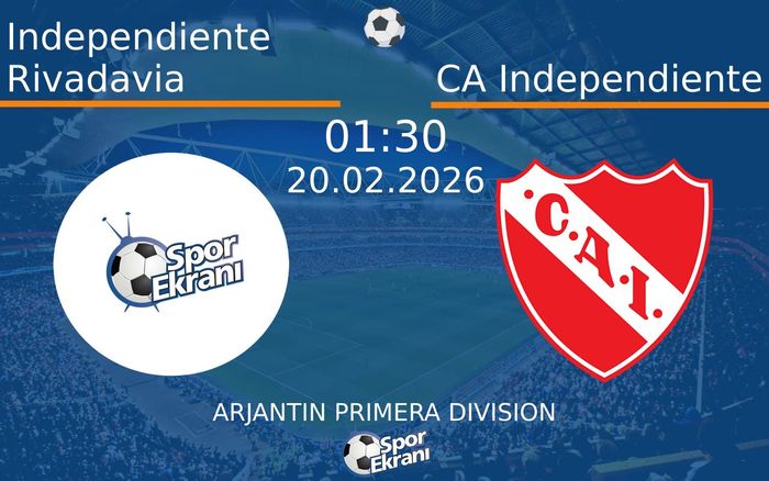 20 Şubat 2026 Independiente Rivadavia vs CA Independiente maçı Hangi Kanalda Saat Kaçta Yayınlanacak?