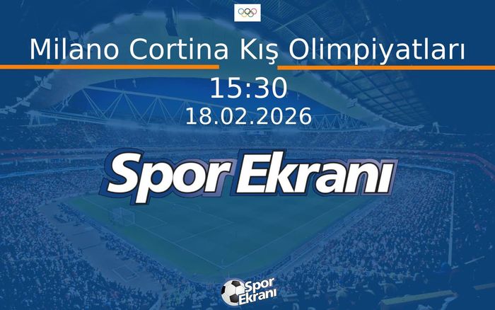 18 Şubat 2026 2026 Milano Cortina Kiş Olimpiyatlari - Milano Cortina Kış Olimpiyatları Hangi Kanalda Saat Kaçta Yayınlanacak? 18 Şubat 2026 2026 Milano Cortina Kiş Olimpiyatlari - Milano Cortina Kış Olimpiyatları Hangi Kanalda Saat Kaçta Yayınlanacak?