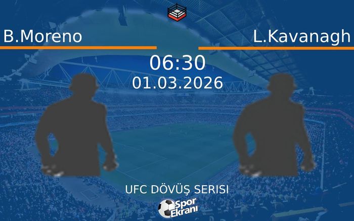 01 Mart 2026 B.Moreno vs L.Kavanagh maçı Hangi Kanalda Saat Kaçta Yayınlanacak?