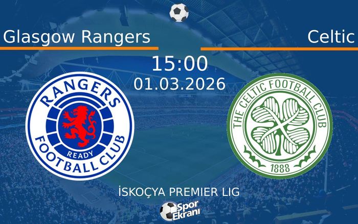 01 Mart 2026 Glasgow Rangers vs Celtic maçı Hangi Kanalda Saat Kaçta Yayınlanacak? 01 Mart 2026 Glasgow Rangers vs Celtic maçı Hangi Kanalda Saat Kaçta Yayınlanacak?