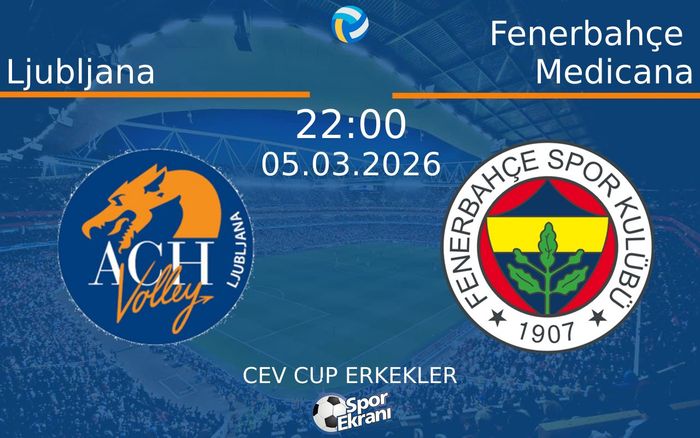 05 Mart 2026 Ljubljana vs Fenerbahçe Medicana maçı Hangi Kanalda Saat Kaçta Yayınlanacak?