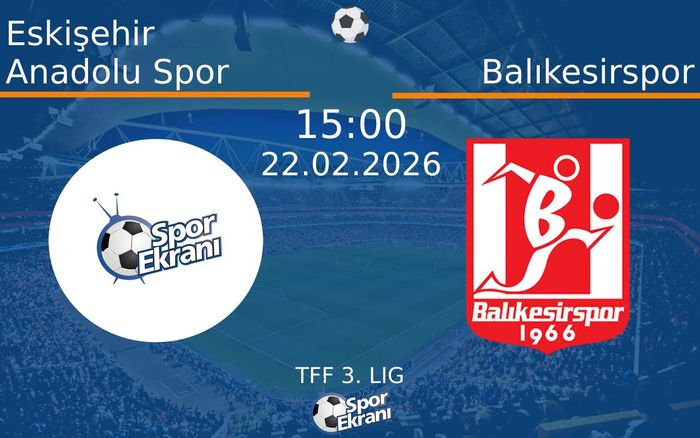 22 Şubat 2026 Eskişehir Anadolu Spor vs Balıkesirspor maçı Hangi Kanalda Saat Kaçta Yayınlanacak?
