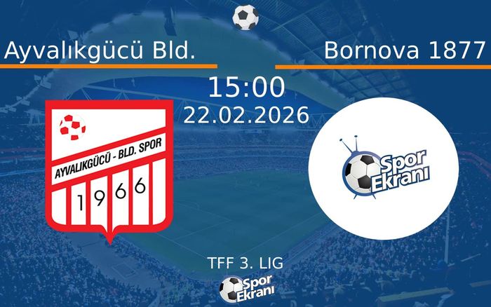 22 Şubat 2026 Ayvalıkgücü Bld. vs Bornova 1877 maçı Hangi Kanalda Saat Kaçta Yayınlanacak?