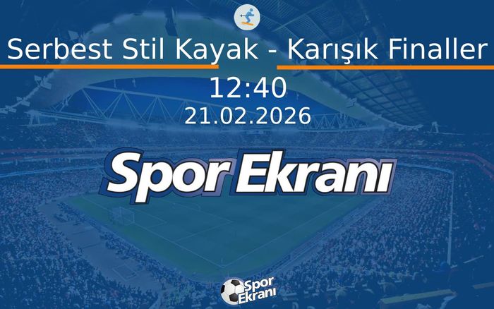 21 Şubat 2026 2026 Milano Cortina Kiş Olimpiyatlari - Serbest Stil Kayak - Karışık Finaller  Hangi Kanalda Saat Kaçta Yayınlanacak?