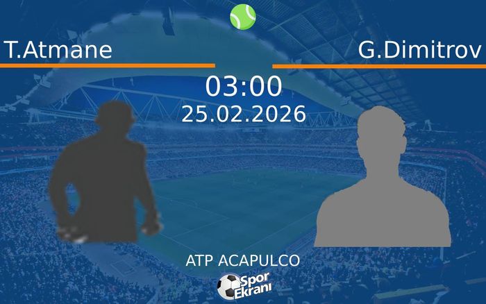 25 Şubat 2026 T.Atmane vs G.Dimitrov maçı Hangi Kanalda Saat Kaçta Yayınlanacak?
