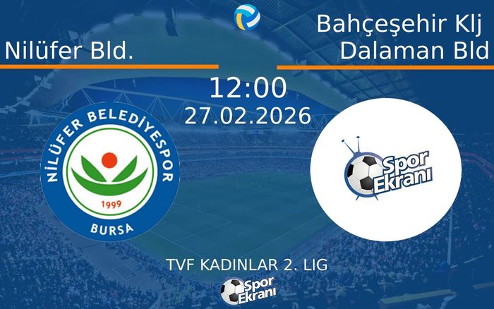 27 Şubat 2026 Nilüfer Bld. vs Bahçeşehir Klj Dalaman Bld maçı Hangi Kanalda Saat Kaçta Yayınlanacak? 27 Şubat 2026 Nilüfer Bld. vs Bahçeşehir Klj Dalaman Bld maçı Hangi Kanalda Saat Kaçta Yayınlanacak?
