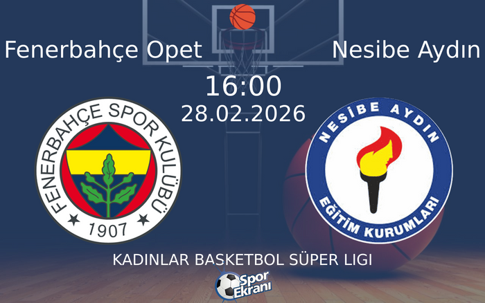 28 Şubat 2026 Fenerbahçe Opet vs Nesibe Aydın maçı Hangi Kanalda Saat Kaçta Yayınlanacak?