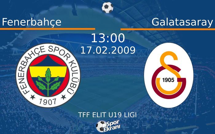 17 Şubat 2009 Fenerbahçe vs Galatasaray maçı Hangi Kanalda Saat Kaçta Yayınlanacak?