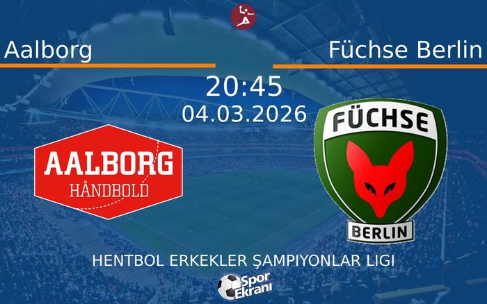 04 Mart 2026 Aalborg vs Füchse Berlin maçı Hangi Kanalda Saat Kaçta Yayınlanacak?